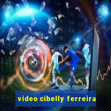 video cibelly ferreira